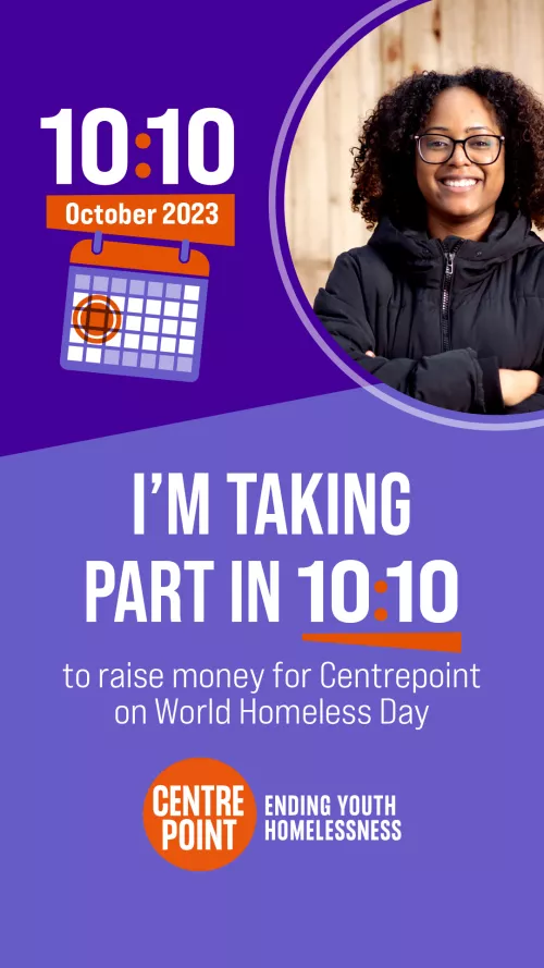 "I'm taking part in 10:10 to raise money for Centrepoint on World Homelessness Day" with smiling young person, 10:10 logo and Centrepoint logo